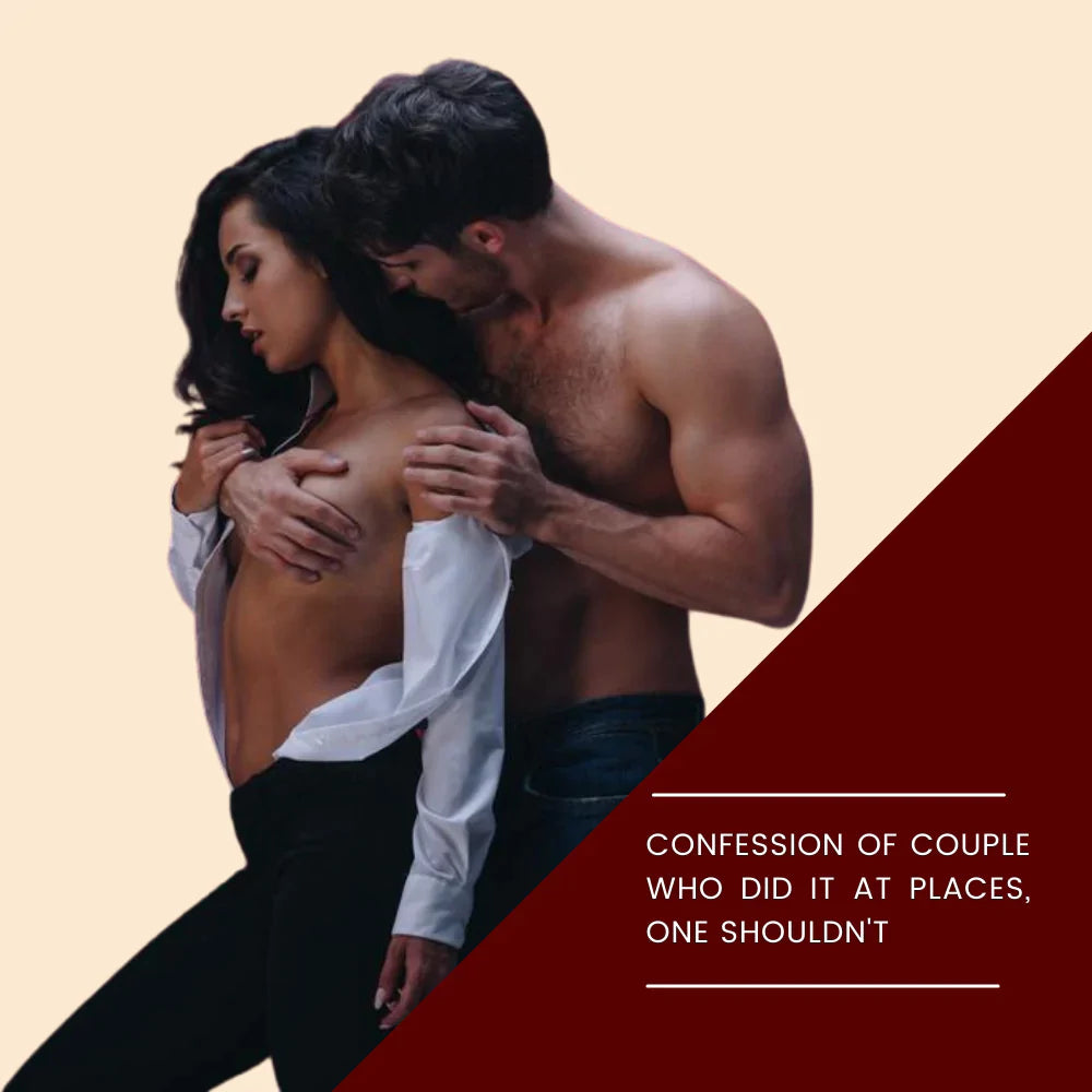 Confession of Couple Who did It at Places, One shouldn't