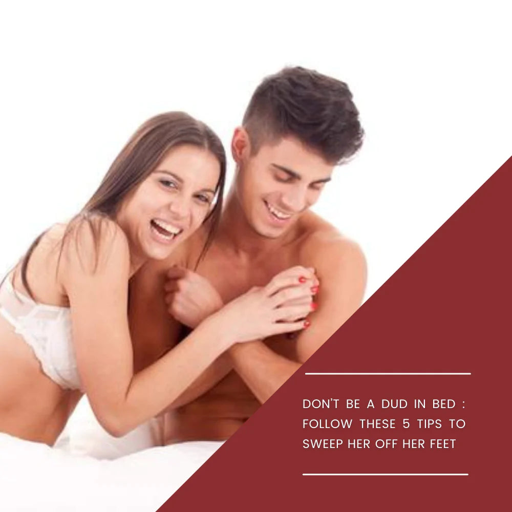Don’t be a Dud in Bed: Follow These 5 Tips to Sweep Her Off Her Feet