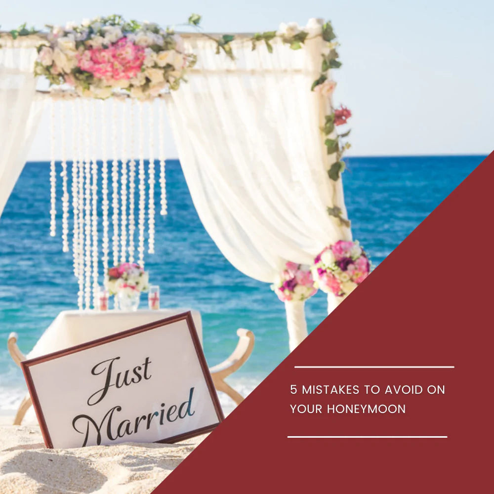 5 Mistakes to Avoid on your Honeymoon