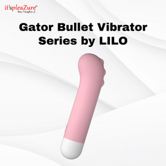 Gator Bullet Vibrator Series by LILO on ItspleaZure